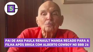 Pai De Ana Paula Renault Manda Recado Para A Filha Após Briga Com Cowboy No Bbb 26