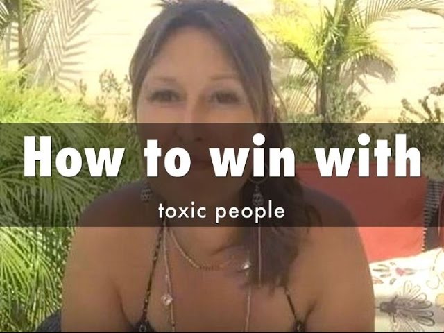 How to win with toxic people