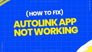 How to fix Autolink  app not working?