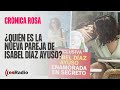 Crónica Rosa: ¿Quién es la nueva pareja de Ayuso?