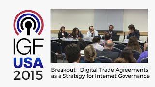 IGF-USA 2015 Breakout - Digital Trade Agreements as a Strategy for Internet Governance
