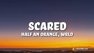 Half an Orange & WRLD - Scared (Lyrics)