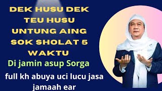 UNTUNG AING SOK SHOLAT 5 WAKTU [] KH ABUYA UCI CILONGOK