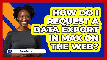 How do I request a data export in Max on the web? - Be App Savvy