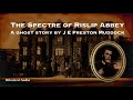 The Spectre of Rislip Abbey | A Ghost Story by J. E. Preston Muddock | Full Audiobook