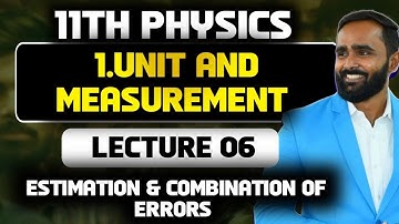 11TH PHYSICS|1.UNIT AND MEASUREMENT|LECTURE 6|ESTIMATION & COMBINATION OF ERRORS| PRADEEP GIRI SIR