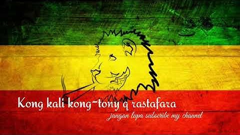 kong kali kong tony q rastafara lirik