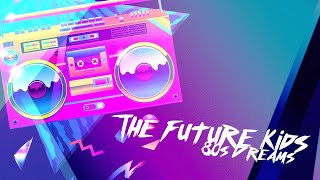 The Future Kids - 80s Dreams - Synthwave - Dreamwave music to nostalgic 80s footage