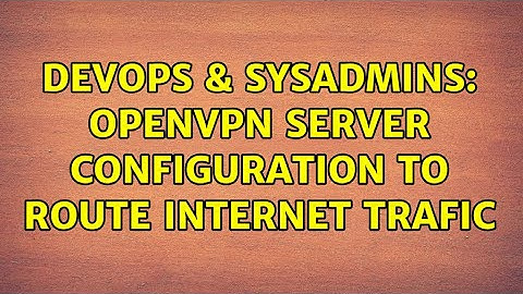 DevOps & SysAdmins: OpenVPN Server configuration to route internet trafic