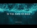 IN THE ARMS OF JESUS Worship Piano For Peaceful Rest Healing IN THE ARMS OF JESUS Worship Piano For Peaceful Rest Healing