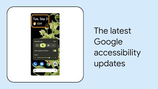 What’s new in Google accessibility | Episode 3