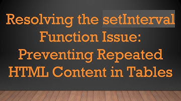 Resolving the setInterval Function Issue: Preventing Repeated HTML Content in Tables