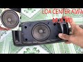 Mua ve chai săn được loa center Aiwa SX-C300 | Tháo ra gặp loa toàn dải khủng