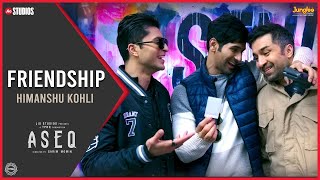 Friendship - Aseq | Vardhan Puri | Himanshu Kohli | Yug Bhusal | Latest Bollywood Songs 2023