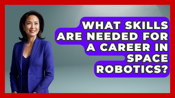 What Skills Are Needed for a Career in Space Robotics? - Space Tech Insider