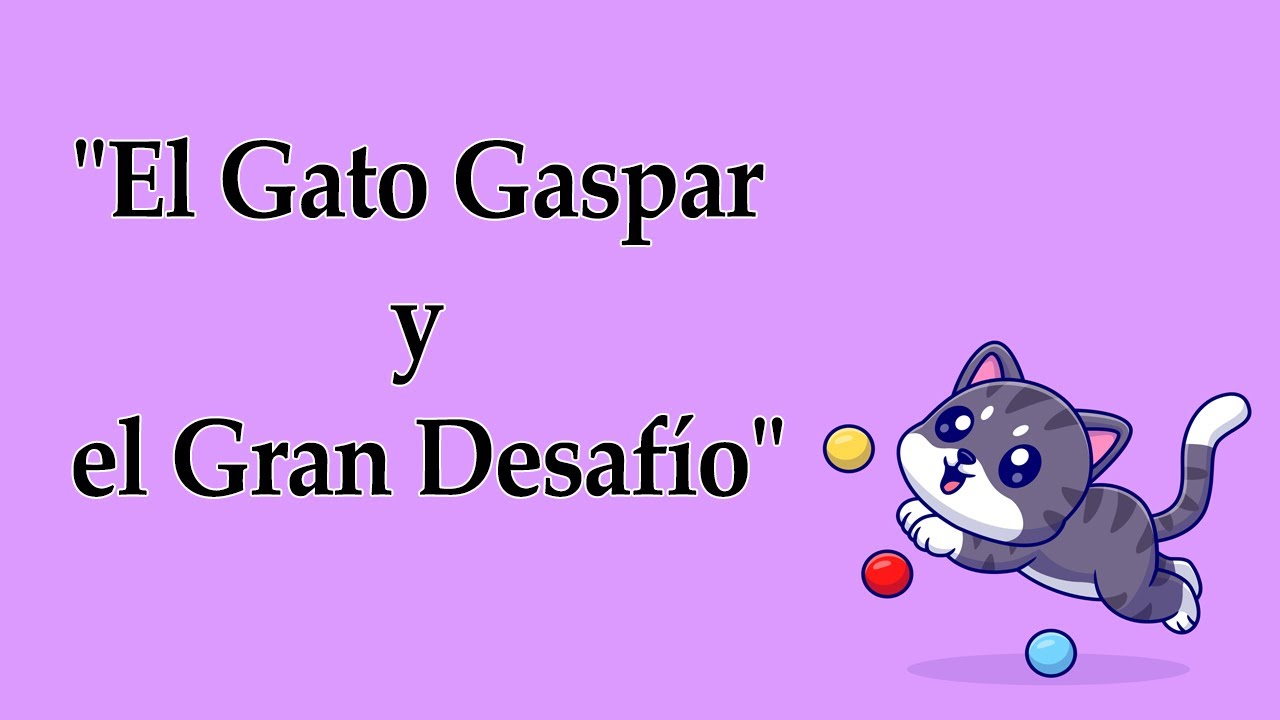 😺 😺 El cuento de: " El Gato Gaspar y el Gran Desafío " 😺 😺 - YouTube