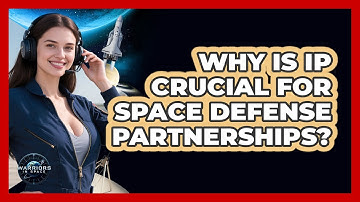 Why Is IP Crucial For Space Defense Partnerships? - Warriors In Space