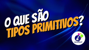 O QUE SÃO TIPOS PRIMITIVOS ? - AULA 06