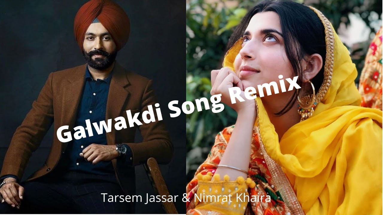 Galwakdi song remix | Tarsem Jassar & Nimrat Khaira | Galwakdi Song Remix Version