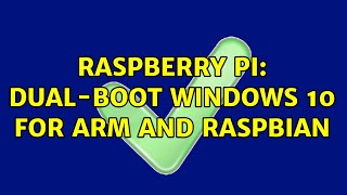Raspberry Pi: Dual-Boot Windows 10 for ARM and Raspbian