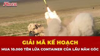 Đằng sau kế hoạch mua 10.000 tên lửa container giá rẻ của Lầu Năm Góc | PLO