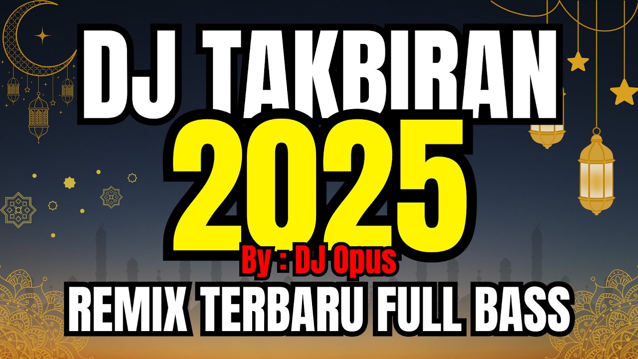 DJ TAKBIRAN 2025 LAGU REMIX TERBARU FULL BASS