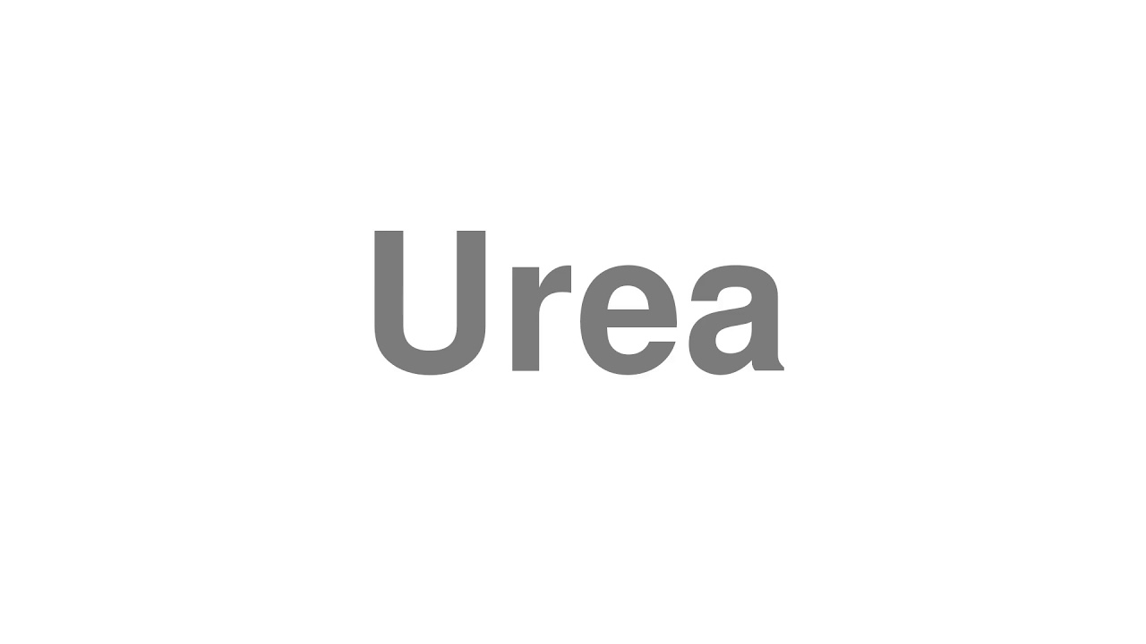 How to Pronounce "Urea"