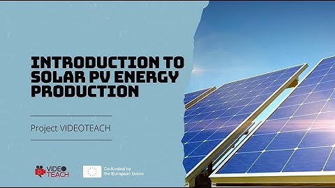 VIDEOTEACH: Solar PV Energy Production - Part 1: Introduction