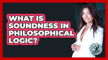 What Is Soundness In Philosophical Logic? - Philosophy Beyond