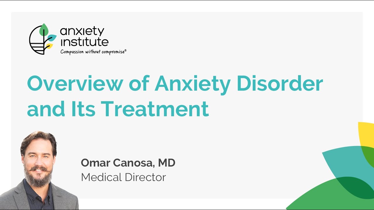 Overview of Anxiety Disorder and its treatment - Omar Canosa, MD
