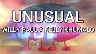 UNUSUAL - WILLY PAUL X KELLY KHUMALO ( LYRICS)