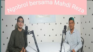 Ngobrol Santai Bersama Mahdi Reza