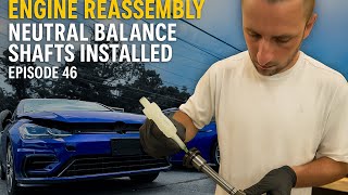 CUSTOM CNC Neutral Balance Shafts Installed! | Mk7 Golf R Engine Rebuild Ep.46