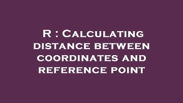 R : Calculating distance between coordinates and reference point
