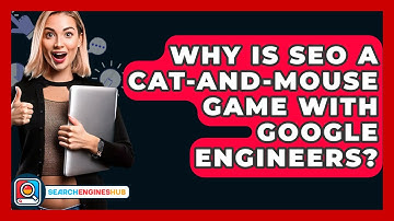 Why Is SEO A Cat-and-mouse Game With Google Engineers? - SearchEnginesHub.com