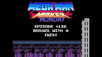 Bosses With A Twist (Mega Man Maker Monday - Episode 132)