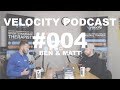 Velocity Podcast | #004 | Ben &amp; Mat