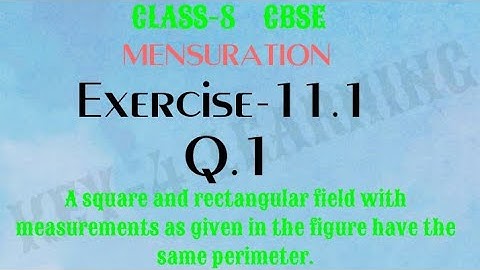 Class 8 Ex 11.1 Q.1 A square and rectangular field with measurements as given in the figure have