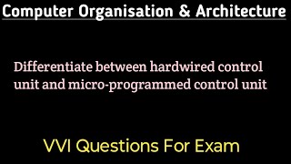 Differentiate between hardwired control unit and micro-programmed control unit 