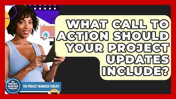 What Call To Action Should Your Project Updates Include? - The Project Manager Toolkit
