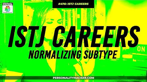 ISTJ Careers For Normalizing Subtypes | From Ep 476 | PersonalityHacker.com