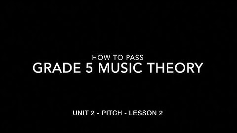Music Theory for Grade 5 - Unit 2 - Pitch - Lesson 2