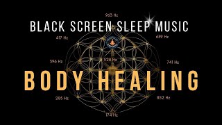 Black Screen  Full Body Healing Sleep Music with Solfeggio Frequencies