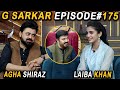 G sarkar with nauman ijaz  episode 175  agha shiraz  laiba khan   01 july 2022