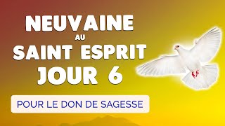 🙏 NEUVAINE au SAINT ESPRIT Jour 6 🔥 Prière pour le DON de SAGESSE