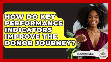 How Do Key Performance Indicators Improve The Donor Journey? - The Nonprofit Digest