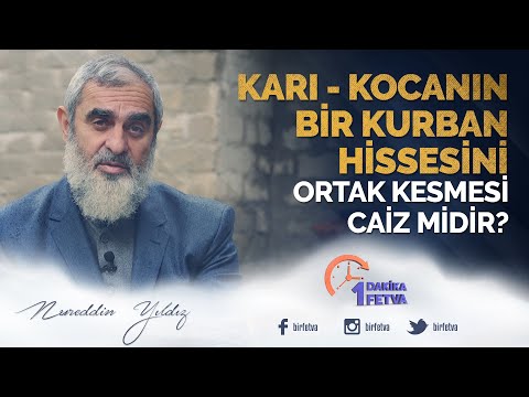 Karı - kocanın bir kurban hissesini ortak kesmesi caiz midir? / Birfetva - Nureddin Yıldız