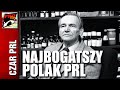 CZAR PRL - NAJBOGATSZY POLAK PRL