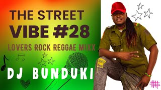 DJ BUNDUKI THE STREET VIBE #28 LOVERS ROCK REGGAE MIXX 2023  FEAT CHRIS MARTIN, SANCHEZ, DAVILLE