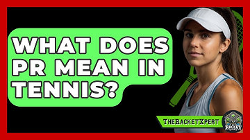 What Does PR Mean In Tennis? - The Racket Xpert